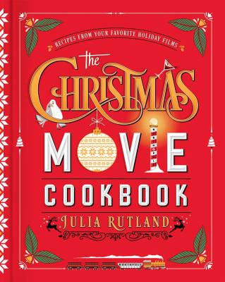 The Christmas movie cookbook : recipes from your favorite holiday films cover image