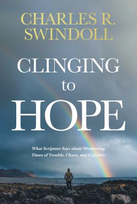 Clinging to hope : what scripture says about weathering times of trouble, chaos, and calamity  cover image cdn