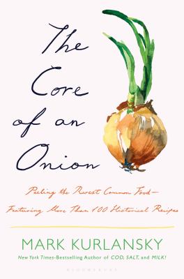 The core of an onion : peeling the rarest common food--featuring more than 100 historical recipes  cover image cdn