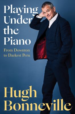 Playing under the piano : from Downton to darkest Peru cover image