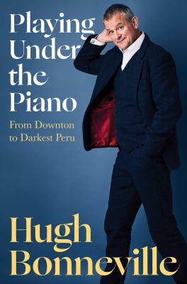 Playing under the piano : from Downton to darkest Peru  cover image cdn