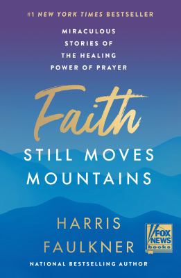 Faith still moves mountains : miraculous stories of the healing power of prayer  cover image cdn