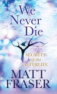 We never die secrets of the afterlife cover image