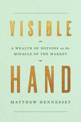 Visible hand : a wealth of notions about the miracle of the market cover image