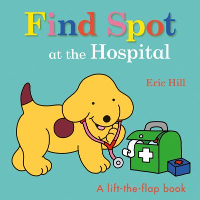 Find Spot at the hospital : a lift-the-flap book cover image