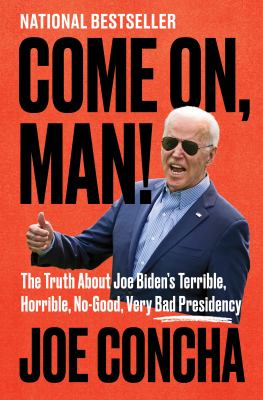 Come on, man! : the truth about Joe Biden's terrible, horrible, no-good, very bad presidency  cover image cdn