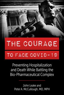 The courage to face COVID-19 : preventing hospitalization and death while battling the bio-pharmaceutical complex cover image