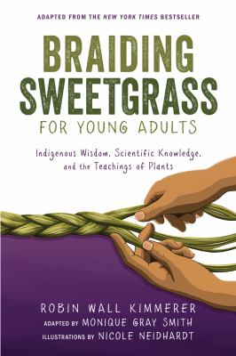 Braiding sweetgrass for young adults : indigenous wisdom, scientific knowledge, and the teachings of plants cover image