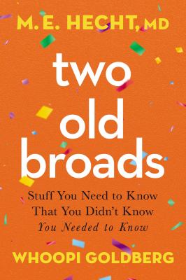 Two old broads : stuff you need to know that you didn't know you needed to know cover image