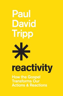 Reactivity : how the gospel transforms our actions and reactions  cover image cdn