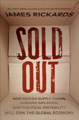 Sold out : how broken supply chains, surging inflation, and political instability will sink the global economy cover image