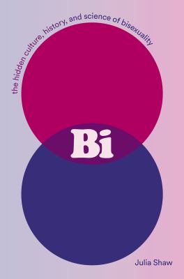 Bi : the hidden culture, history, and science of bisexuality cover image