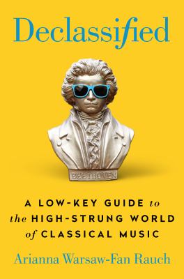 Declassified : a low-key guide to the high-strung world of classical music  cover image cdn