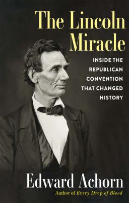 The Lincoln miracle : inside the Republican convention that changed history  cover image cdn
