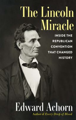 The Lincoln miracle : inside the Republican convention that changed history cover image