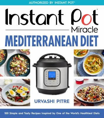 Instant Pot miracle Mediterranean diet cookbook : 100 simple and tasty recipes inspired by one of the world's healthiest diets  cover image cdn
