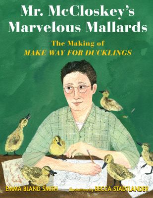 Mr. McCloskey's marvelous mallards : the making of Make way for ducklings  cover image cdn