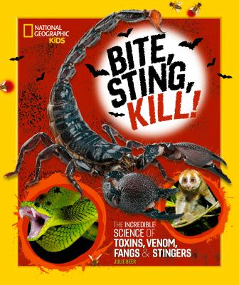 Bite, sting, kill! : the incredible science of toxins, venom, fangs & stingers cover image