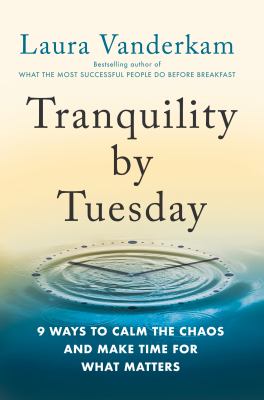 Tranquility by Tuesday : 9 ways to calm the chaos and make time for what matters cover image