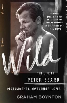 Wild : the life of Peter Beard : photographer, adventurer, lover cover image