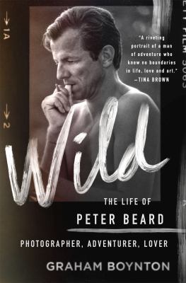 Wild : the life of Peter Beard : photographer, adventurer, lover  cover image cdn