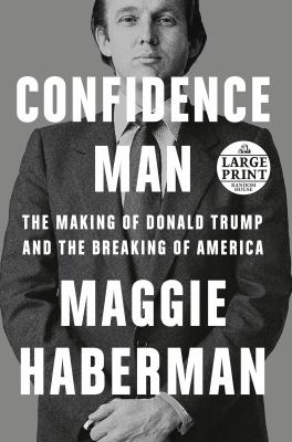 Confidence man the making of Donald Trump and the breaking of America cover image