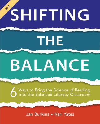 Shifting the balance : 6 ways to bring the science of reading into the balanced literacy classroom cover image