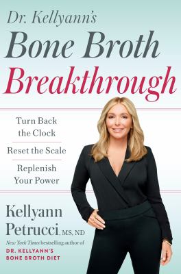 Dr. Kellyann's bone broth breakthrough : turn back the clock. reset your scale. replenish your power. cover image