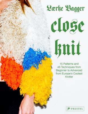 Close knit : 15 patterns and 45 techniques from beginner to advanced from Europe's coolest knitter cover image