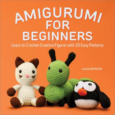 Amigurumi for beginners : learn to crochet creative figures with 20 easy patterns  cover image cdn