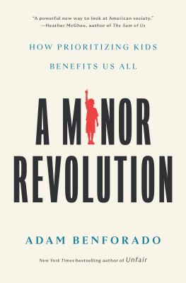 A minor revolution : how prioritizing kids benefits us all  cover image cdn