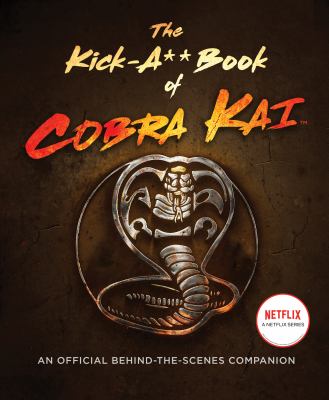 The kick-a** book of Cobra Kai : an official behind-the-scenes companion cover image