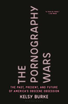 The pornography wars : the past, present, and future of America's obscene obsession  cover image cdn