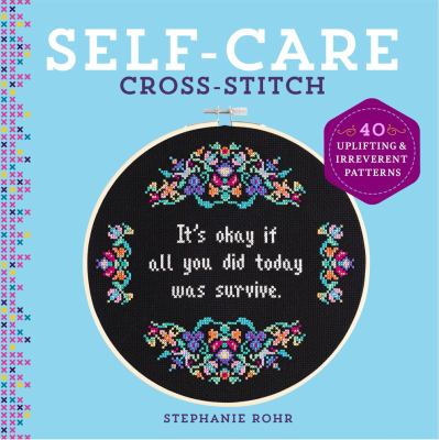 Self-care cross-stitch : 40 uplifting & irreverent patterns cover image
