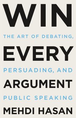 Win every argument : the art of debating, persuading, and public speaking  cover image cdn