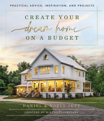 Create your dream home on a budget : practical advice, inspiration, and projects cover image