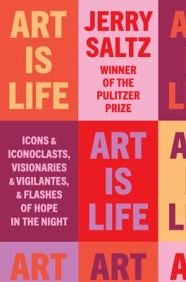 Art is life : icons and iconoclasts, visionaries and vigilantes, and flashes of hope in the night cover image