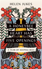 A Honeybee Heart Has Five Openings : a year of keeping bees cover image cdn