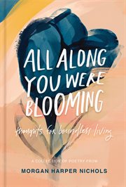 All along you were blooming : thoughts for boundless living cover image cdn