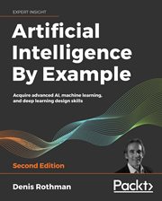 ARTIFICIAL INTELLIGENCE BY EXAMPLE; ACQUIRE ADVANCED AI, MACHINELEARNING, AND DEEP LEARNING DESIGN SKILLS cover image cdn