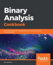 Binary analysis cookbook : actionable recipes for disassembling and analyzing binaries for security risks cover image cdn