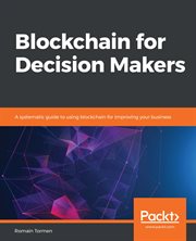 Blockchain for Decision Makers : a Systematic Guide to Using Blockchain for Improving Your Business cover image cdn
