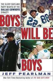 Boys will be boys : the glory days and party nights of the Dallas Cowboys dynasty cover image cdn