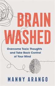 Brain washed : overcome toxic thoughts and take back control of your mind cover image cdn