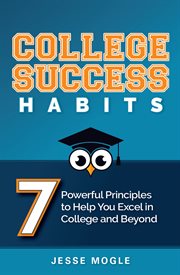 COLLEGE SUCCESS HABITS : 7 POWERFUL PRINCIPLES TO HELP YOU EXCEL IN COLLEGE AND BEYOND cover image cdn