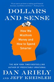 Dollars and sense : How We Misthink Money and How to Spend Smarter. cover image cdn