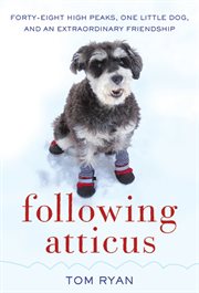 Following Atticus : forty-eight high peaks, one little dog, and an extraordinary friendship cover image cdn