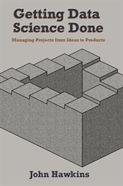 GETTING DATA SCIENCE DONE : managing projects from ideas to products cover image cdn