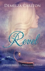 Revel : Twelve dancing princesses retold cover image cdn