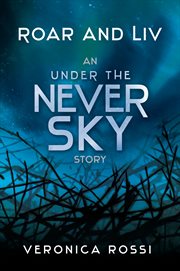 Roar and Liv : an Under the never sky story cover image cdn
